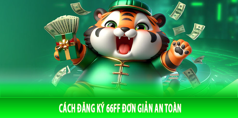 Cách đăng ký 66FF đơn giản an toàn