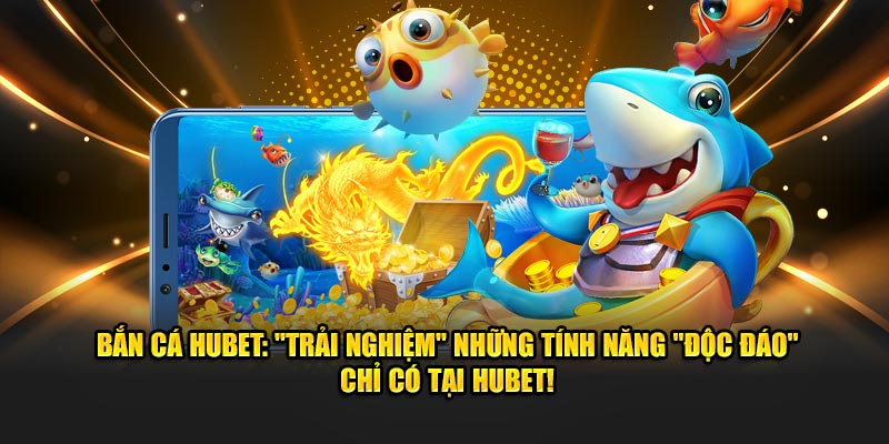 Ưu điểm nổi bật của nhà cái Hubet